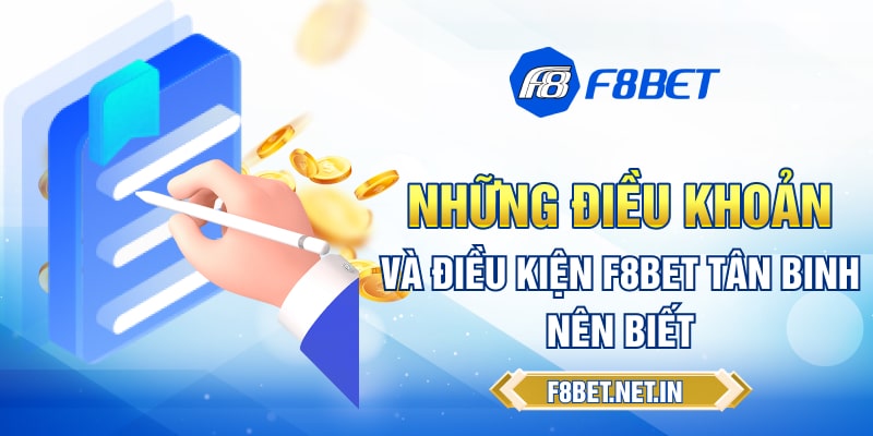 Những điều khoản và điều kiện F8BET tân binh nên biết