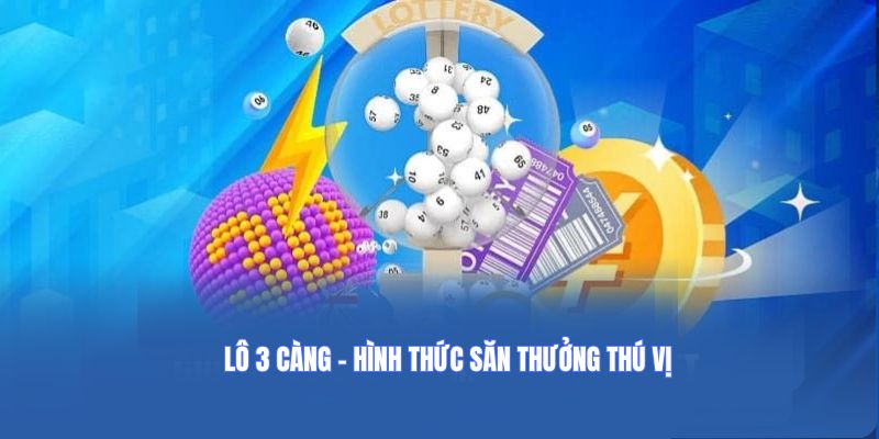 Lô 3 Càng - Khám Phá Hình Thức Thú Vị Cho Người Mới